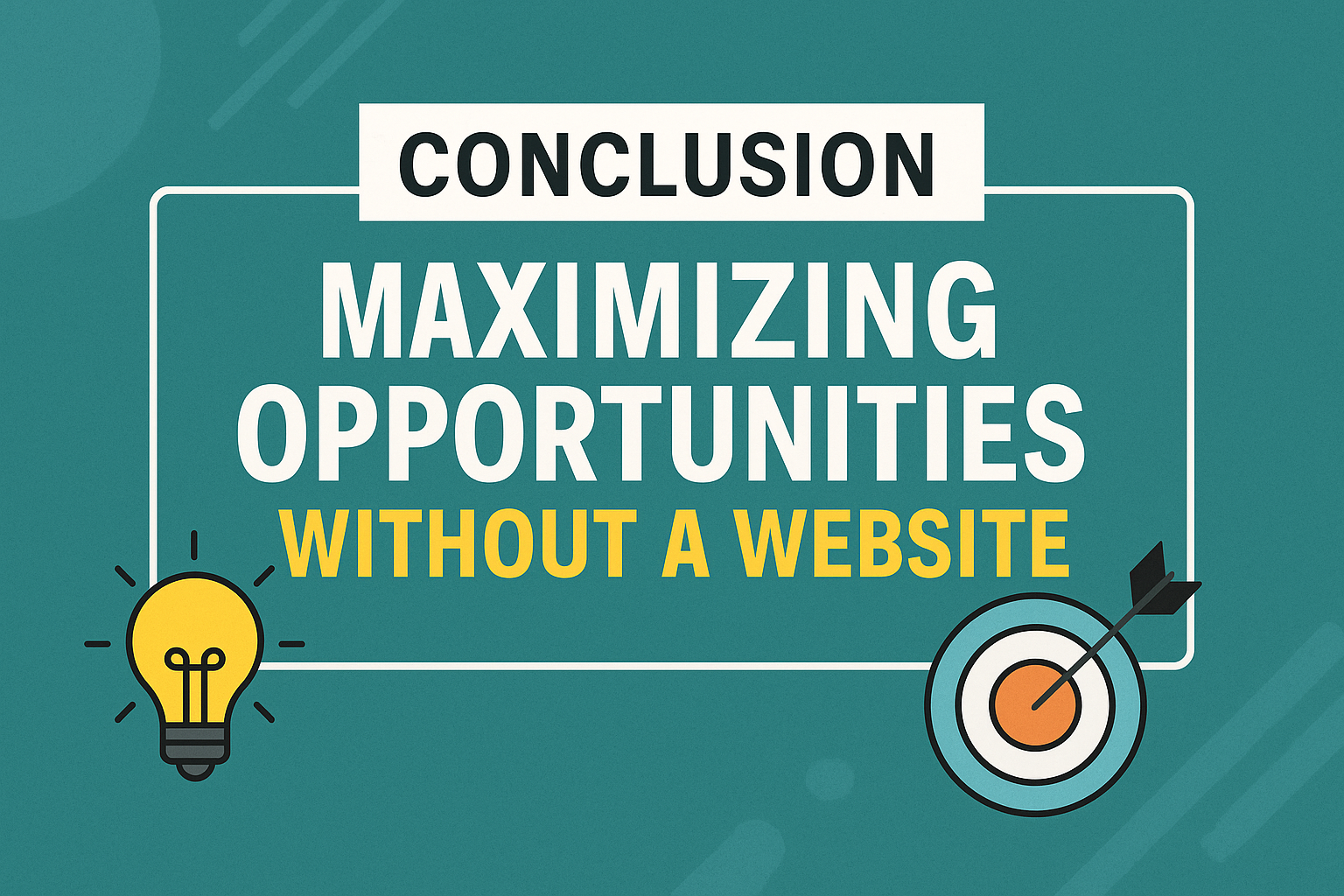 Conclusion graphic with a lightbulb and target icon beside the bold heading “Maximizing Opportunities Without a Website.”